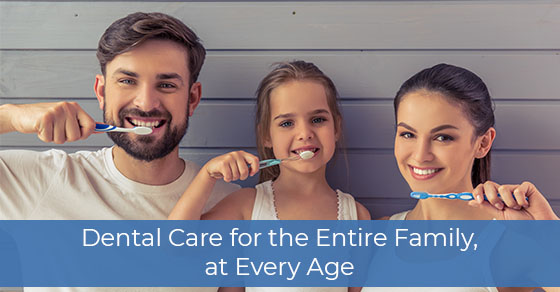 Dental Care for the Entire Family, at Every Age
