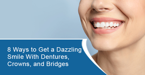 Ways to get a dazzling smile with dentures, crowns, and bridges