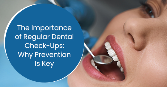 The importance of regular dental check-ups: Why prevention is key