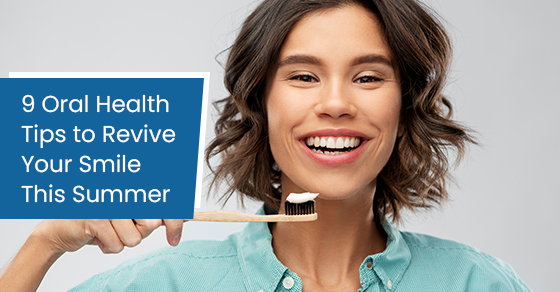 9 oral health tips to revive your smile this summer