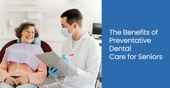 The benefits of preventative dental care for seniors